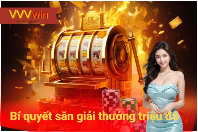 Bí quyết săn giải thưởng triệu đô từ Jackpot VVVwin